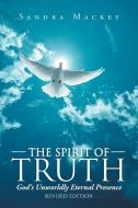 The Spirit Of Truth: God's Unworldly Ete di SANDRA MACKEY edito da Lightning Source Uk Ltd