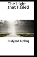 The Light That Failed di Rudyard Kipling edito da Bibliolife