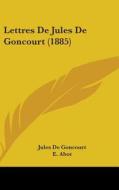Lettres de Jules de Goncourt (1885) di Jules De Goncourt edito da Kessinger Publishing