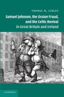 Samuel Johnson, the Ossian Fraud, and the Celtic Revival in Great Britain and Ireland di Thomas M. Curley edito da Cambridge University Press