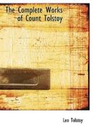 The Complete Works of Count Tolstoy di Leo Wiener, Leo Tolstoy edito da BiblioLife