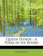 Queen Hynde : A Poem in Six Books di James Hogg edito da BiblioLife