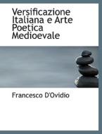 Versificazione Italiana E Arte Poetica Medioevale di Francesco D'Ovidio edito da Bibliolife