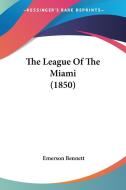 The League of the Miami (1850) di Emerson Bennett edito da Kessinger Publishing