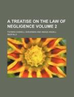A Treatise on the Law of Negligence Volume 2 di Thomas Gaskell Shearman edito da Rarebooksclub.com