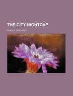 The City Nightcap di Robert Davenport edito da Rarebooksclub.com