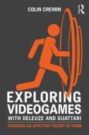 Exploring Videogames With Deleuze And Guattari di Colin Cremin edito da Taylor & Francis Ltd