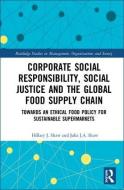 Corporate Social Responsibility, Social Justice and the Global Food Supply Chain di Hillary J. Shaw, Julia Shaw edito da Taylor & Francis Ltd