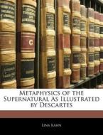 Metaphysics Of The Supernatural As Illustrated By Descartes di Lina Kahn edito da Nabu Press