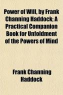 Power Of Will, By Frank Channing Haddock di Frank Channing Haddock edito da General Books