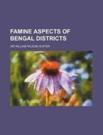Famine Aspects of Bengal Districts di William Wilson Hunter edito da Rarebooksclub.com
