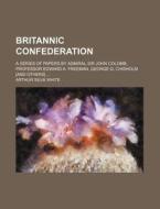 Britannic Confederation di Arthur Silva White edito da Rarebooksclub.com