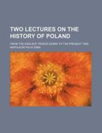 Two Lectures On The History Of Poland di Napoleon Felix Zaba edito da Rarebooksclub.com