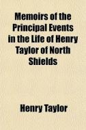 Memoirs Of The Principal Events In The L di Henry Taylor edito da General Books