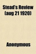Stead's Review Aug 21 1920 di Anonymous edito da General Books