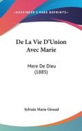 de La Vie D'Union Avec Marie: Mere de Dieu (1885) di Sylvain Marie Giraud edito da Kessinger Publishing