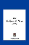 The Big Game of Africa (1910) di Richard Tjader edito da Kessinger Publishing
