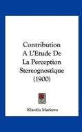 Contribution A L'Etude de La Perception Stereognostique (1900) di Klavdia Markova edito da Kessinger Publishing