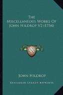 The Miscellaneous Works of John Hildrop V2 (1754) di John Hildrop edito da Kessinger Publishing