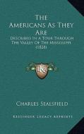 The Americans as They Are: Described in a Tour Through the Valley of the Mississippi (1828) di Charles Sealsfield edito da Kessinger Publishing