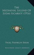 The Mediaeval Legend of Judas Iscariot (1916) di Paull Franklin Baum edito da Kessinger Publishing