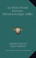 La Peur Etude Psycho-Physiologique (1886) di Angelo Mosso edito da Kessinger Publishing