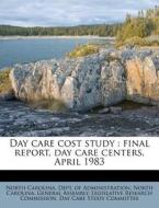 Day Care Cost Study : Final Report, Day Care Centers, April 1983 edito da Nabu Press