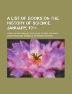 A List of Books on the History of Science. January, 1911 di John Crerar Library edito da Rarebooksclub.com