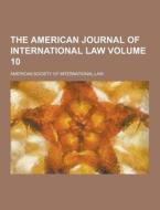 The American Journal Of International Law Volume 10 di American Society of Law edito da Theclassics.us