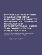Deficient Electrical Systems At U.s. Facilities In Iraq di United States Congressional House, United States Congress House, Karl Sigismund Kunth edito da Rarebooksclub.com