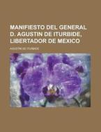 Manifiesto Del General D. Agustin De Itu di Agust N. De Iturbide edito da Rarebooksclub.com