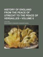 History Of England From The Peace Of Utrecht To The Peace Of Versailles (volume 6); 1713-1783 di Philip Henry Stanhope Stanhope edito da General Books Llc