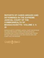 Reports Of Cases Argued And Determined In The Supreme Judicial Court Of The Commonwealth Of Massachusetts (volume 3; V. 20) di Massachusetts Supreme Court edito da General Books Llc