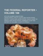 The Federal Reporter (volume 168); With Key-number Annotations di United States Circuit Courts edito da General Books Llc