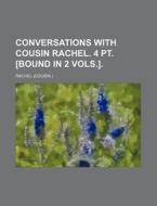 Conversations with Cousin Rachel. 4 PT. [Bound in 2 Vols.]. di Rachel edito da Rarebooksclub.com
