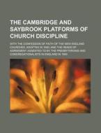 The Cambridge and Saybrook Platforms of Church Discipline; With the Confession of Faith of the New England Churches, Adopted in 1680 and the Heads of di Anonymous edito da Rarebooksclub.com
