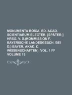 Monumenta Boica. Ed. Acad. Scientiarum Electer. [Spater Volume 13 di Anonymous edito da Rarebooksclub.com