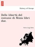 Delle liberta` del comune di Nizza libri due. di Pietro Luigi Datta edito da British Library, Historical Print Editions