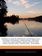 Fishing: A Look at Different Techniques Such as Hand Gathering, Spearfishing, Angling, Netting, and Fishing Tackle Such  di Marie Whitney edito da WEBSTER S DIGITAL SERV S
