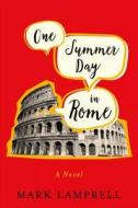 One Summer Day in Rome di Mark Lamprell edito da Flatiron Books