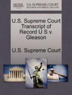 U.s. Supreme Court Transcript Of Record U S V. Gleason edito da Gale Ecco, U.s. Supreme Court Records