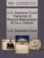 U.s. Supreme Court Transcript Of Record Metropolitan R Co V. Church edito da Gale, U.s. Supreme Court Records
