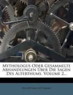 Mythologus oder gesammelte Abhandlungen über die Sagen des Alterthums, Zweiter Band di Philipp Karl Buttmann edito da Nabu Press