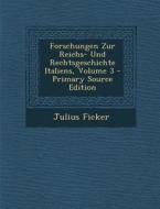 Forschungen Zur Reichs- Und Rechtsgeschichte Italiens, Volume 3 di Julius Ficker edito da Nabu Press