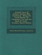 Ancient Laws of Ireland: Senchus Mor, Conclusion: Being the Corus Bescha, or Customary Law and the Book of Aicill di William Maunsell Hennessy edito da Nabu Press