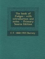 The Book of Judges: With Introduction and Notes - Primary Source Edition di C. F. 1868-1925 Burney edito da Nabu Press