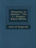 Democracy in America -- Vol. 1 di Alexis De Tocqueville edito da Nabu Press