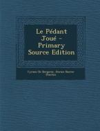 Le Pedant Joue - Primary Source Edition di Cyrano de Bergerac, Horace Baxter Stanton edito da Nabu Press