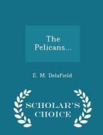 The Pelicans... - Scholar's Choice Edition di E M Delafield edito da Scholar's Choice