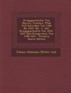 Kriegsgeschichte Von Bayern, Franken, Pfalz Und Schwaben Von 1506 Bis 1651: Bd., 2. Abt. Kriegsgeschichte Von 1634-1651 Und Kriegswesen Von 1598-1651 edito da Nabu Press